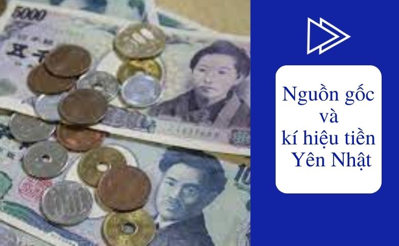 Nguồn gốc và các mệnh giá tiền yên nhật